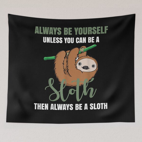 Item preview, Always Be Yourself Unless You Can Be A Sloth  designed and sold by janetconnie8l.