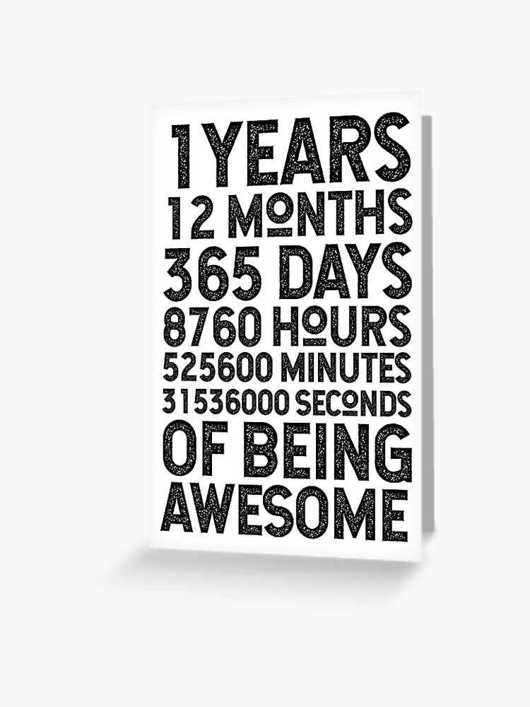 1 Years 12 Months 365 Days 8760 Hours Minutes Seconds Of Being Awesome Greeting Card For Sale By Khsp Redbubble