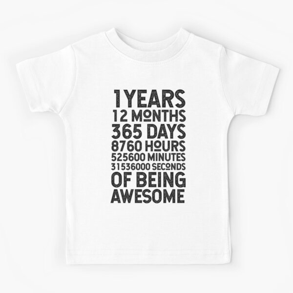 1 Years 12 Months 365 Days 8760 Hours Minutes Seconds Of Being Awesome Kids T Shirt By Khsp Redbubble