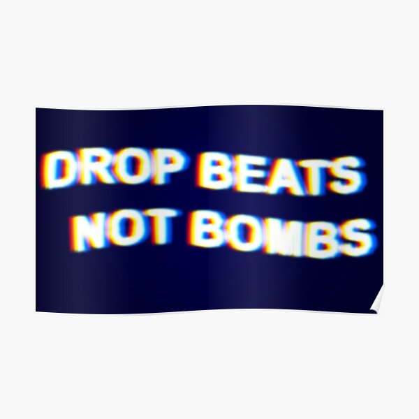 "Drop beats Not Bombs" Poster by SolitaryDaze Redbubble