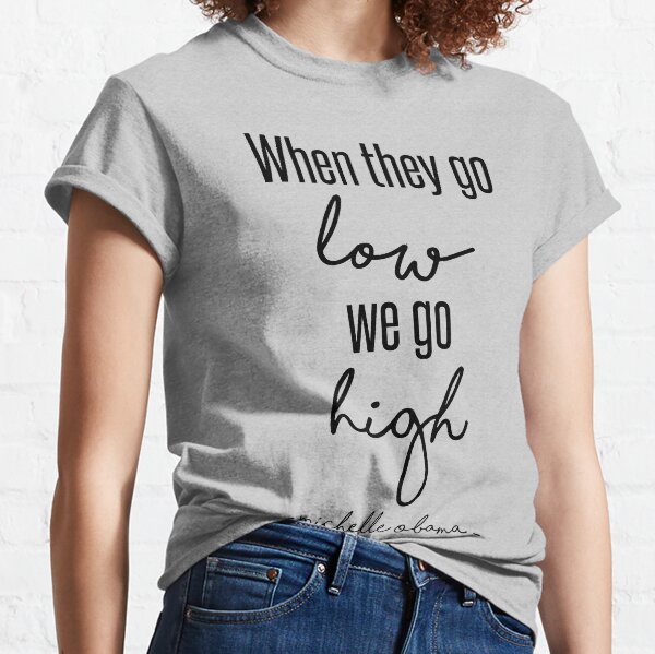 Item preview, When They Go Low We Go High designed and sold by kjanedesigns.