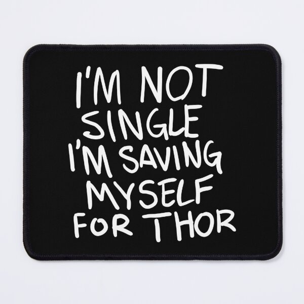 Item preview, Original "I'm not Single I'm saving myself for Thor" (Zombies Quote Happy Hogan) DARK designed and sold by frikybomb.