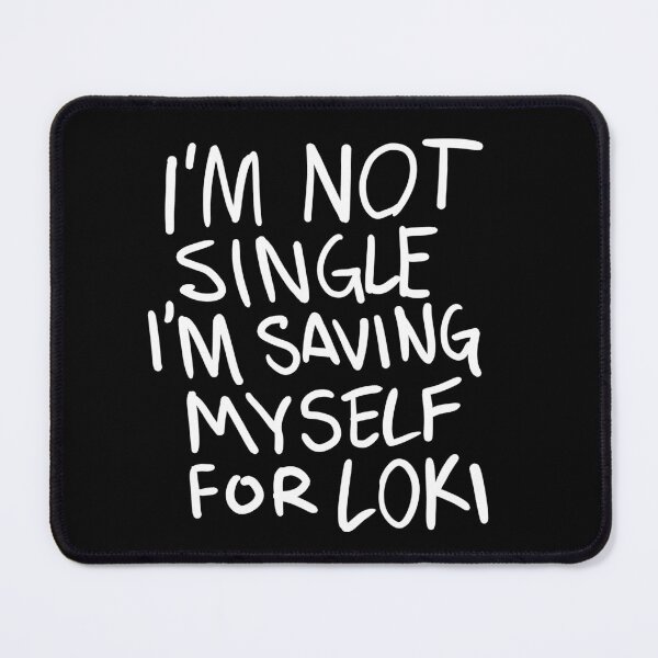 Item preview, "I'm not Single I'm saving myself for LOKI" (Zombies Quote Happy Hogan) DARK designed and sold by frikybomb.