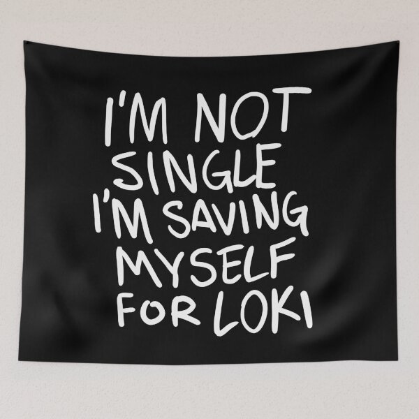 Item preview, "I'm not Single I'm saving myself for LOKI" (Zombies Quote Happy Hogan) DARK designed and sold by frikybomb.