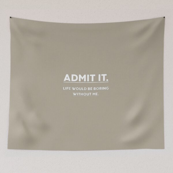 Item preview, Admit It Life Would Be Boring Without Me shirt designed and sold by chanat3659.