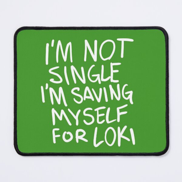 Item preview, GREEN "I'm not Single I'm saving myself for LOKI" (Zombies Quote funny) designed and sold by frikybomb.