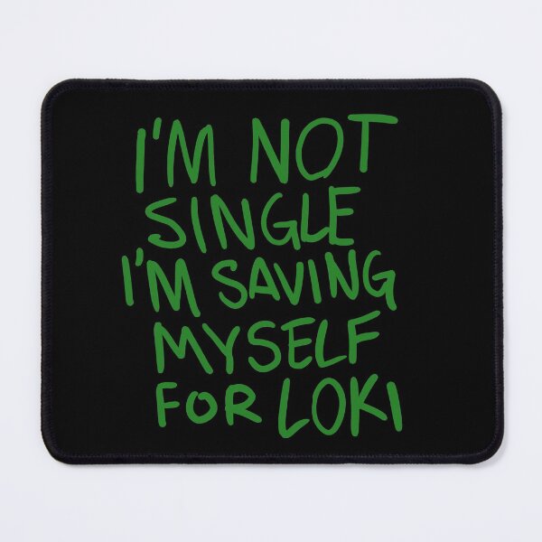 Item preview, "I'm not Single I'm saving myself for LOKI" (Zombies Quote funny) GREEN 2 designed and sold by frikybomb.