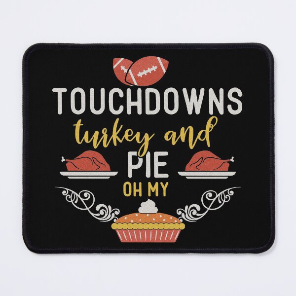 Item preview, Touchdowns Turkey And Pie Oh My | Funny Thanksgiving Quotes designed and sold by DrawingBoard.