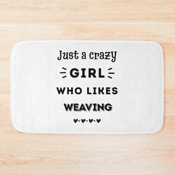 Item preview, Just a crazy girl who likes weaving designed and sold by TheGreenGoat.