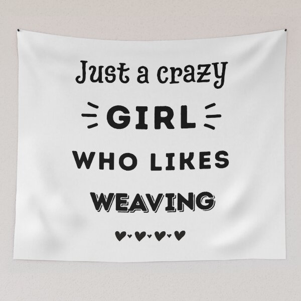 Item preview, Just a crazy girl who likes weaving designed and sold by TheGreenGoat.