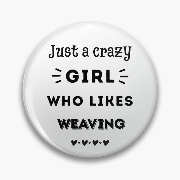 Item preview, Just a crazy girl who likes weaving designed and sold by TheGreenGoat.
