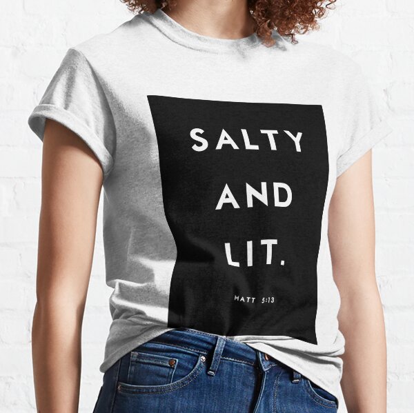 salty and lit t shirt