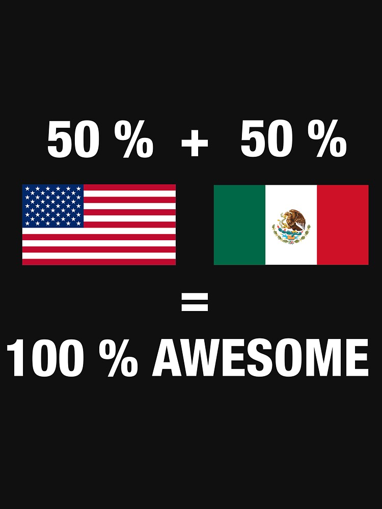 "Half Mexican Half American 100 Awesome Flag Mexico " Tshirt by