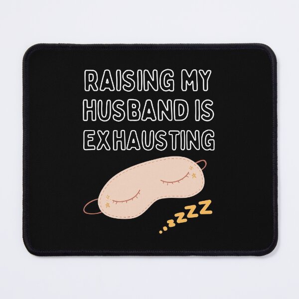 Item preview, Raising My Husband Is Exhausting designed and sold by MeaganMoo.