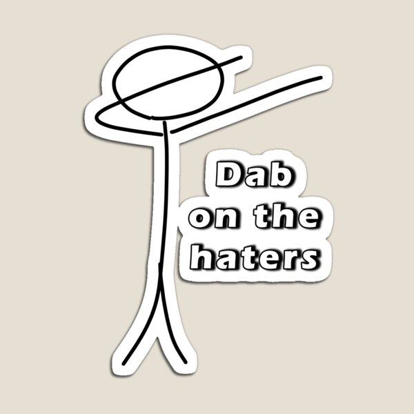 Dab on the Haters, Stickman