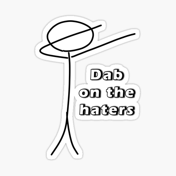 Dab on the Haters, Stickman