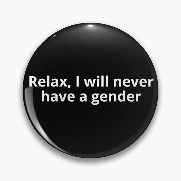 Item preview, Relax, I will never have a gender designed and sold by punkauracrystal.