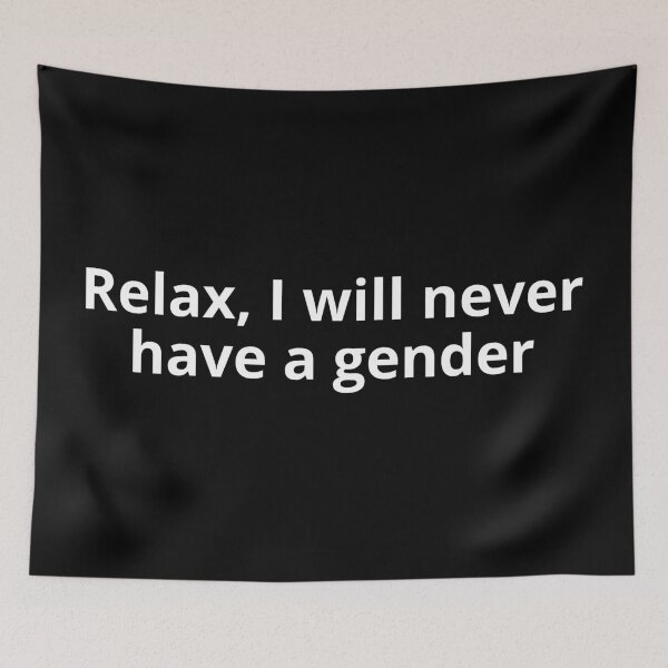 Item preview, Relax, I will never have a gender designed and sold by punkauracrystal.