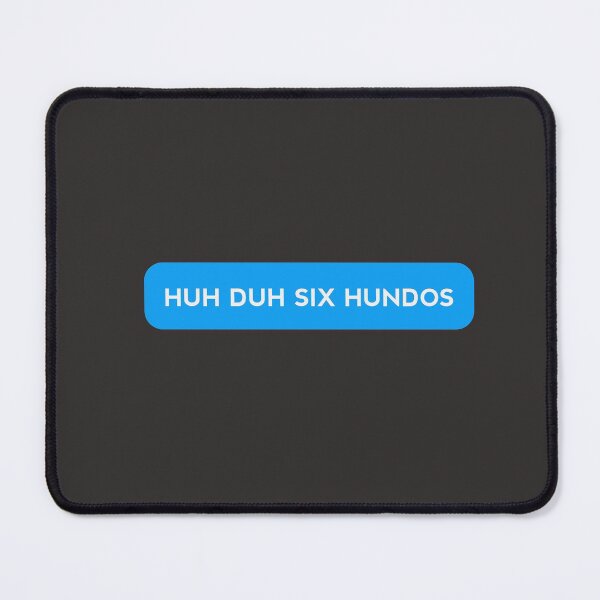 Item preview, HUH DUH SIX HUNDOS designed and sold by MKThock.