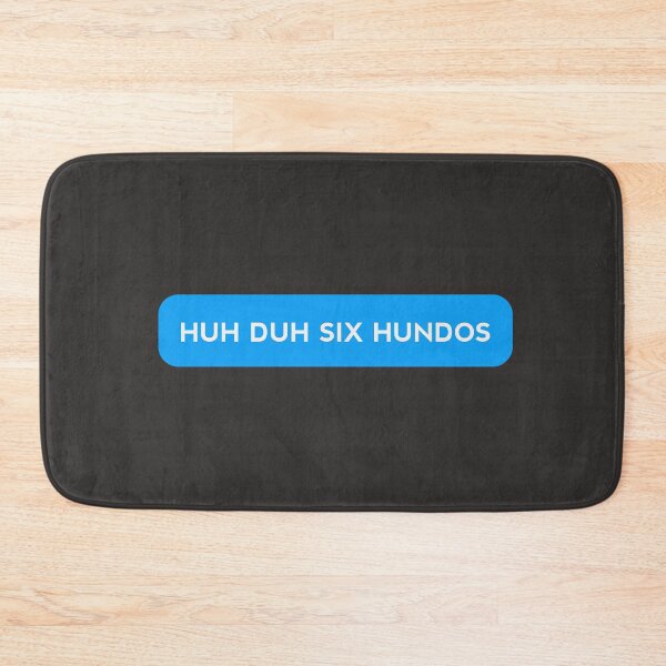Item preview, HUH DUH SIX HUNDOS designed and sold by MKThock.