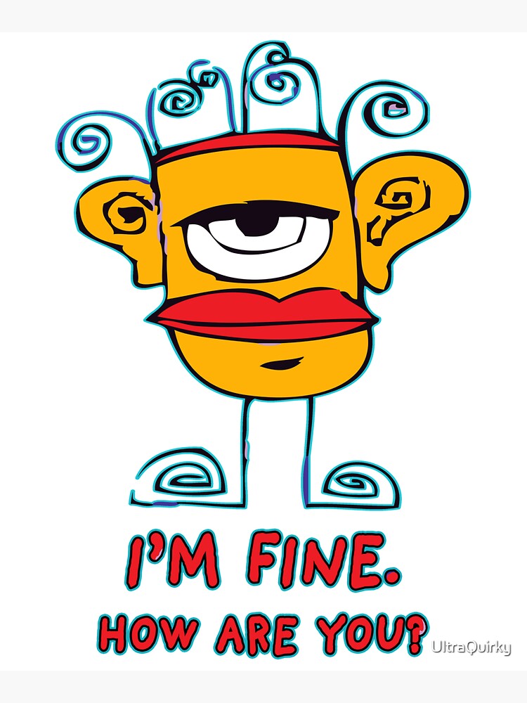 I’m Fine. How Are You? by UltraQuirky