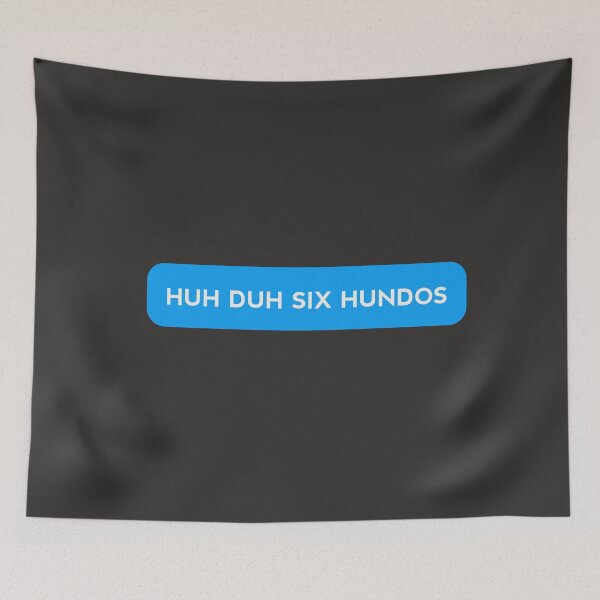 Item preview, HUH DUH SIX HUNDOS designed and sold by MKThock.