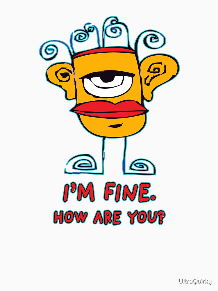 I’m Fine. How Are You? by UltraQuirky