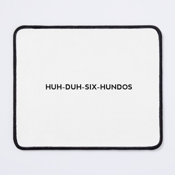 Item preview, HUH-DUH-SIX-HUNDOS - black designed and sold by MKThock.
