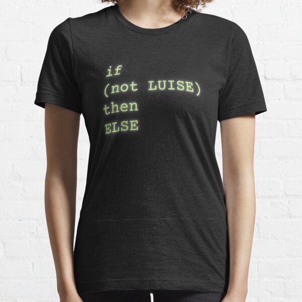 IF (NOT LUISE) THEN ELSE // Programm Code // Funny Essential T-Shirt