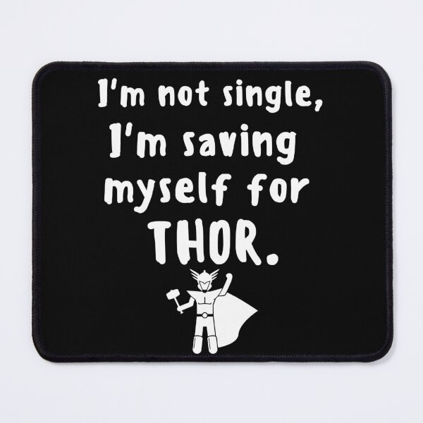Item preview, I'm not single, I'm saving myself for THOR! designed and sold by MeaganMoo.