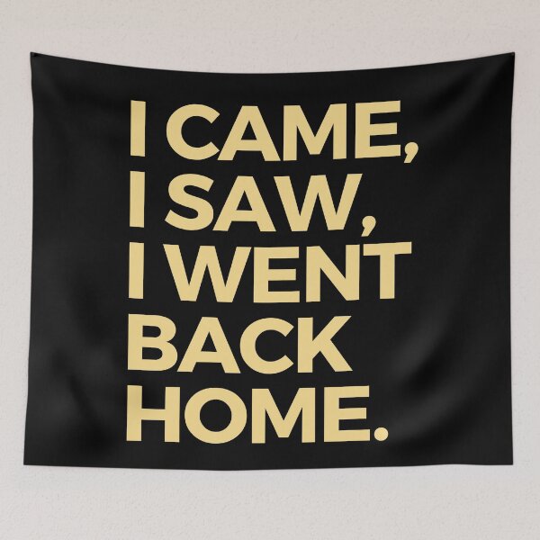 Item preview, I Came, I Saw, I Went Back Home designed and sold by Legit Hooligan.