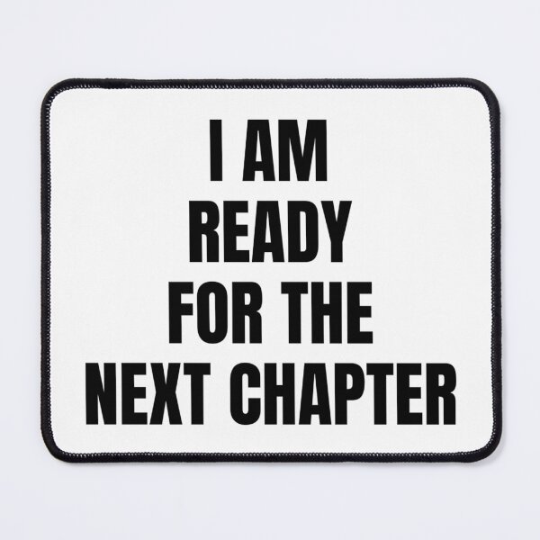 Item preview, I AM READY FOR THE NEXT CHAPTER designed and sold by iamxxx.