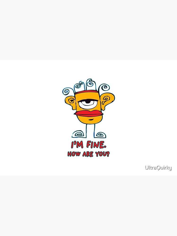 I’m Fine. How Are You? by UltraQuirky