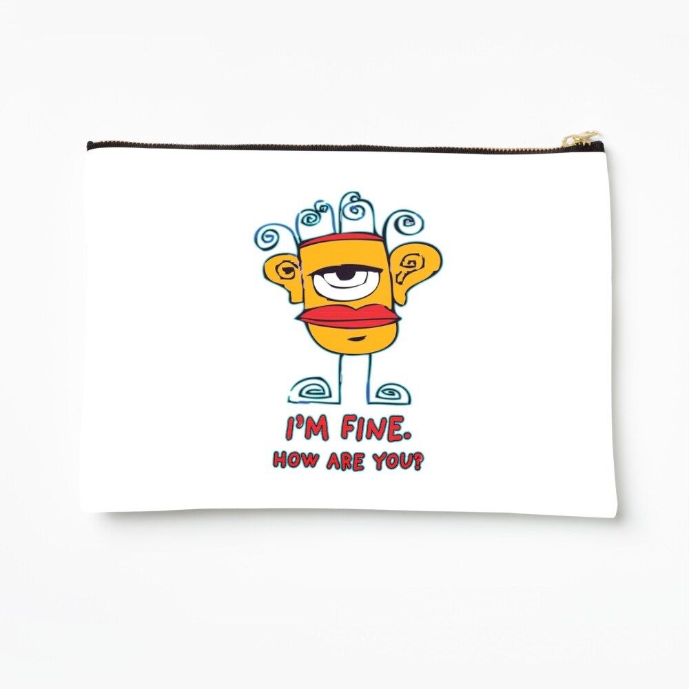 I’m Fine. How Are You? Zipper Pouch