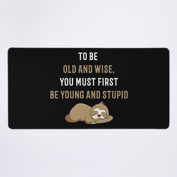 Item preview, To Be Old And Wise You Must First Be Young And Stupid designed and sold by Color-Sparkle.