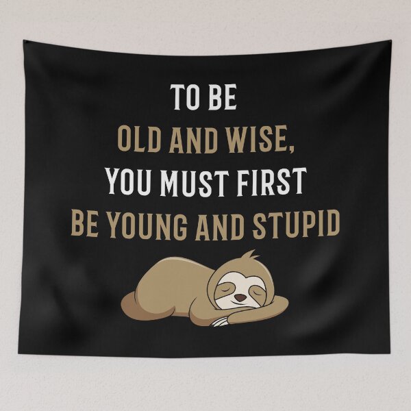 Item preview, To Be Old And Wise You Must First Be Young And Stupid designed and sold by Color-Sparkle.