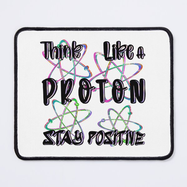 Item preview, Think Like a Proton Stay Positive, v3 designed and sold by dalypdesign.