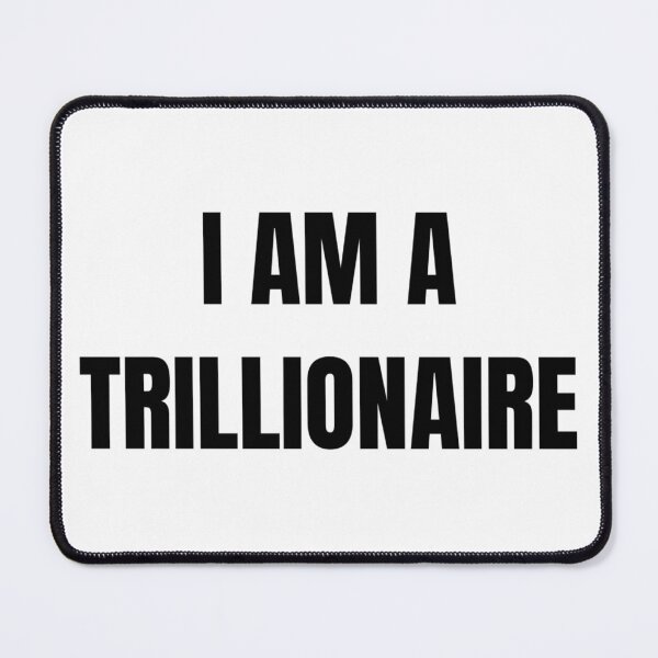 Item preview, I AM A TRILLIONAIRE designed and sold by iamxxx.