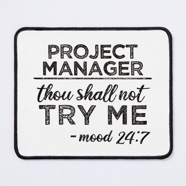 Item preview, Project Manager: Thou Shall Not Try Me Mood 24:7 designed and sold by TeesYouWant.