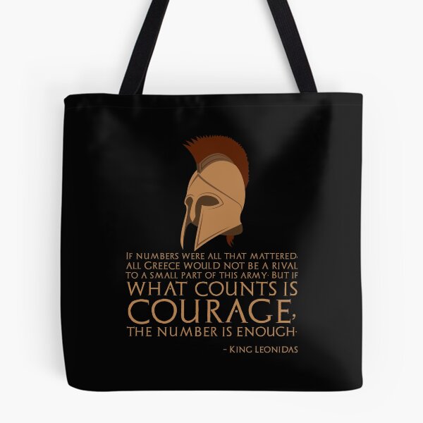Item preview, If numbers were all that mattered, all Greece would not be a rival to a small part of this army; But if what counts is courage, the number is enough. - King Leonidas Of Sparta designed and sold by Styrman.
