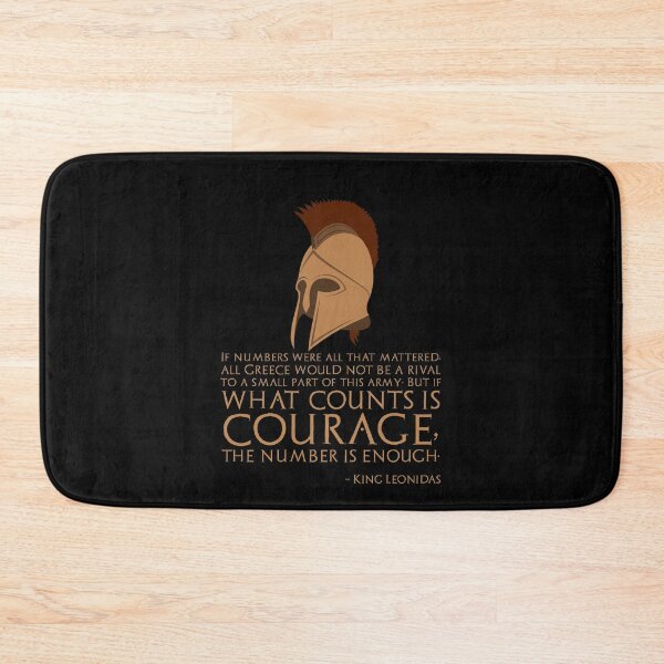Item preview, If numbers were all that mattered, all Greece would not be a rival to a small part of this army; But if what counts is courage, the number is enough. - King Leonidas Of Sparta designed and sold by Styrman.
