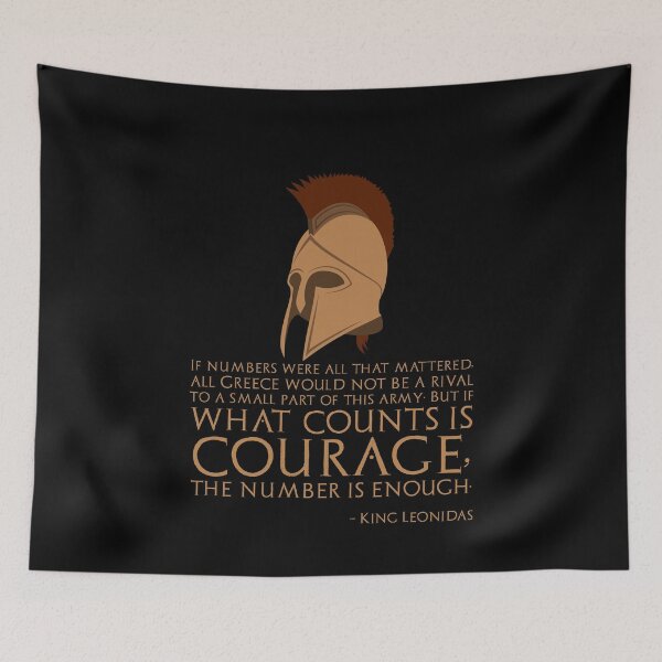 Item preview, If numbers were all that mattered, all Greece would not be a rival to a small part of this army; But if what counts is courage, the number is enough. - King Leonidas Of Sparta designed and sold by Styrman.