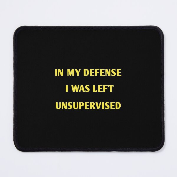 Item preview,  In my defense, I was left unsupervised  designed and sold by Jacob noro.