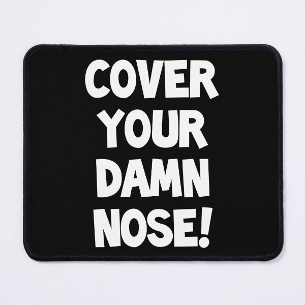 Item preview, Cover Your Damn Nose designed and sold by ubacheri48.