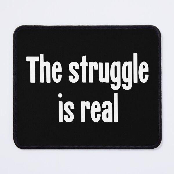 Item preview, The Struggle Is Real designed and sold by Good-Looking Corpse.