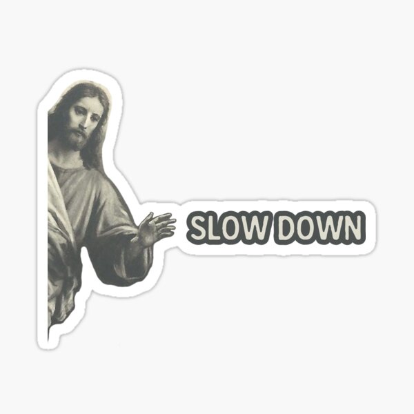Jesus Slow Down - Cool Helmet or Funny Bumper Sticker Sticker