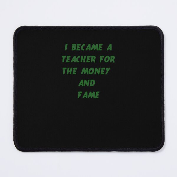 Item preview, I became a teacher for the money and fame designed and sold by Jacob noro.