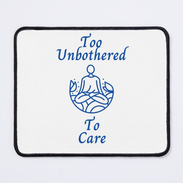 Item preview, Too Unbothered To Care designed and sold by DrawingGhost.