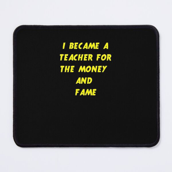 Item preview, I became a teacher for the money and fame designed and sold by Jacob noro.