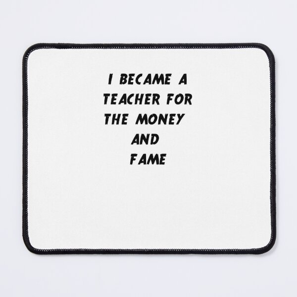 Item preview, I became a teacher for the money and fame designed and sold by Jacob noro.